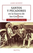 Portada de: Santos y pecadores en la Guerra de los Cristeros