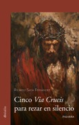 Portada de: Cinco Via Crucis para rezar en silencio